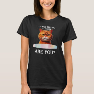 Camiseta Não estou sentindo isso hoje — humor engraçado