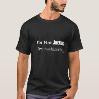 Camiseta Não Estou Suando, Estou Condensando.