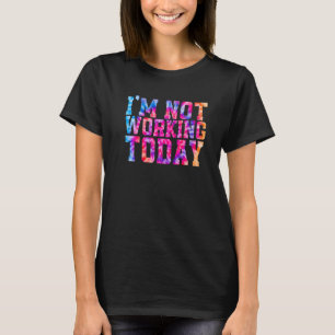 Camiseta Não Estou Trabalhando Hoje Tie Dye Trabalhador Sin