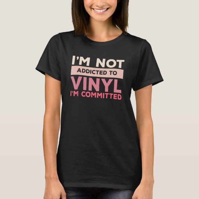 Camiseta Não Estou Viciado Em Vinil Estou Comprometido Com  (Frente)