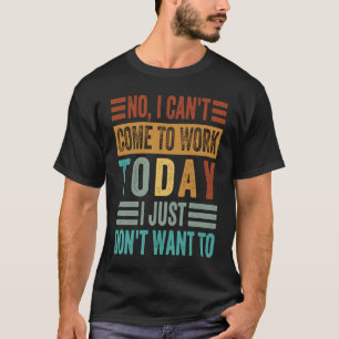 Camiseta Não, eu não posso vir trabalhar hoje Eu só não que