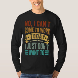 Camiseta Não, eu não posso vir trabalhar hoje Eu só não que