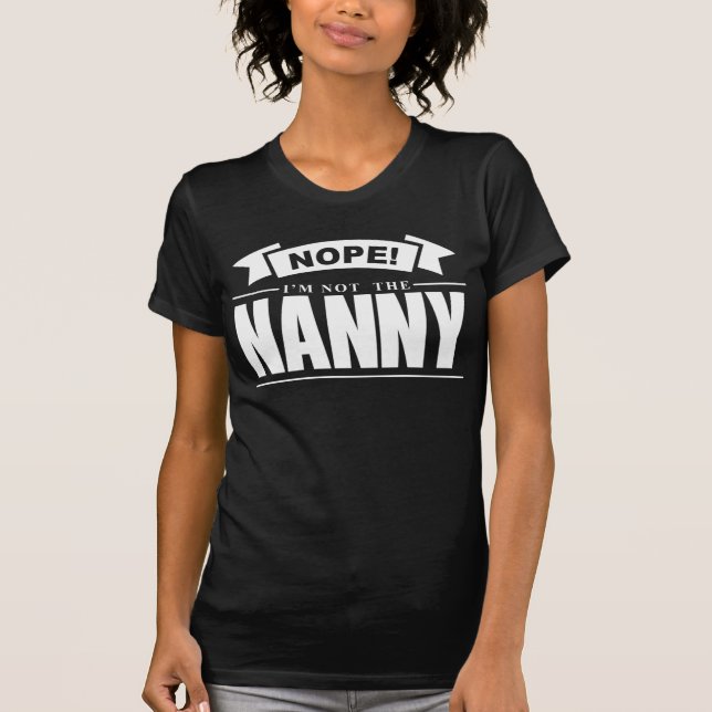 Camiseta Não! Eu não sou a Nanny Humor T-Shirt (Frente)