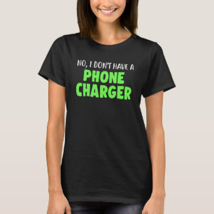 Camiseta Não, Eu Não Tenho Um Carregador De Telefone Mixolo