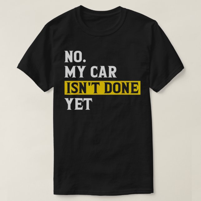 Camiseta Não, Eu Não Terminei Ainda Engraçada Garagem Mecân (Frente do Design)