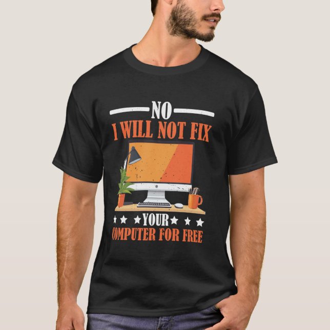 Camiseta Não, Eu Não Vou Consertar Seu Computador De Graça  (Frente)