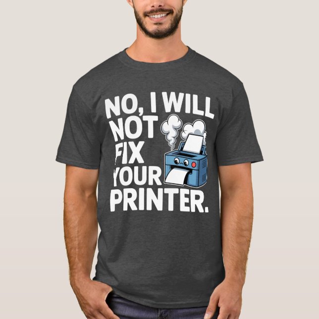 Camiseta Não, eu não vou consertar sua impressora (Frente)