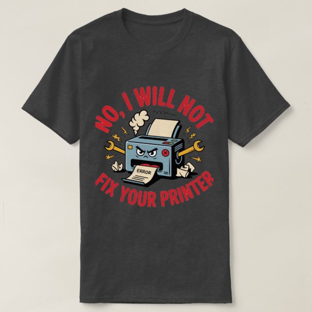Camiseta Não, eu não vou consertar sua impressora (Frente do Design)