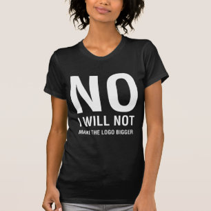 Camiseta Não, eu não vou tornar o logotipo maior escuro f