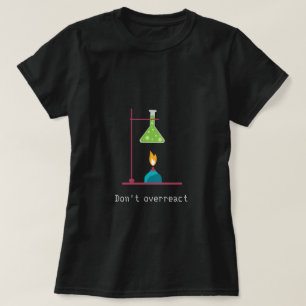 Camiseta Não exagere o slogan da ciência da química engraça