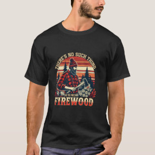 Camiseta Não Existe Coisa Como Lenha Demais Piada W