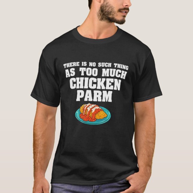 Camiseta Não Existe Coisa Tal Como Demais de Frango à Parme (Frente)