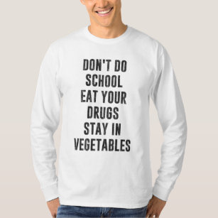 Camiseta Não faça a escola comer suas drogas fique em veget