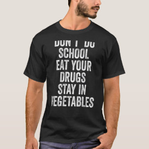 Camiseta Não faça a escola comer suas drogas fique em veget