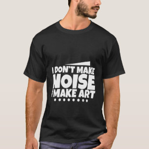 Camiseta Não faço barulho que faço arte -