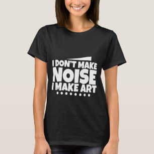 Camiseta Não faço barulho que faço arte -