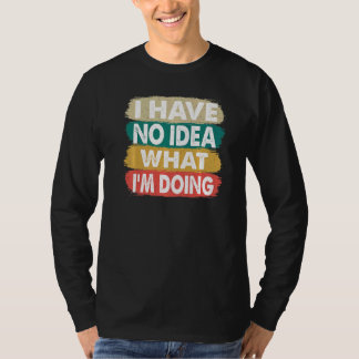Camiseta Não faço ideia do que estou fazendo. Não sei o que