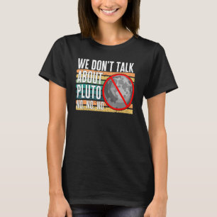 Camiseta Não falamos de Plutão Não Não Não Não Planeta Anão