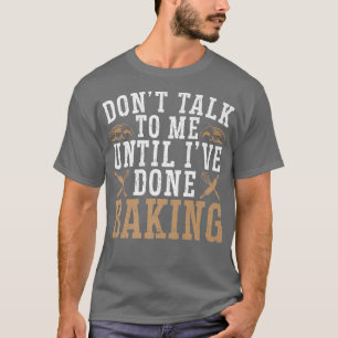 Camiseta Não fale comigo até que eu tenha feito Assar de pa
