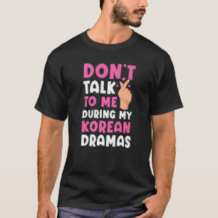 Camiseta Não fale comigo durante meus Dramas coreanos Oppa 
