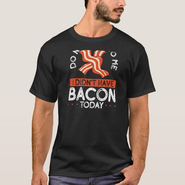 Camiseta Não Fale Comigo Eu Não Comi Bacon Hoje BACKPR (Frente)