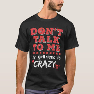 Camiseta Não fale comigo. Minha Namorada é louca.