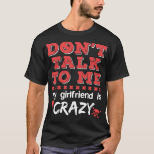 Camiseta Não fale comigo. Minha Namorada é um infeliz ciúme