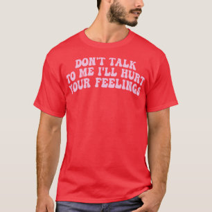 Camiseta não fale comigo vai ferir seus sentimentos 1