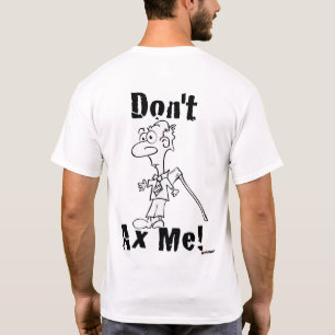 Camiseta Não faz o machado mim! Cara pequena do machado -