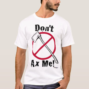 Camiseta Não faz o machado mim! Cara pequena do machado