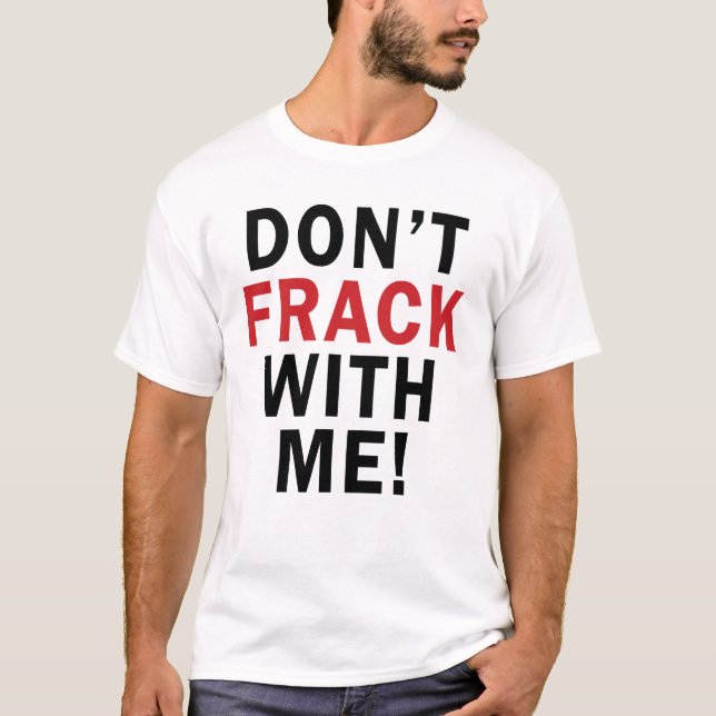 Camiseta Não fazem FRACK comigo! - A luz T dos homens (Frente)