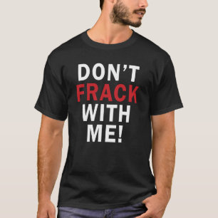 Camiseta Não fazem FRACK comigo! - O T escuro dos homens