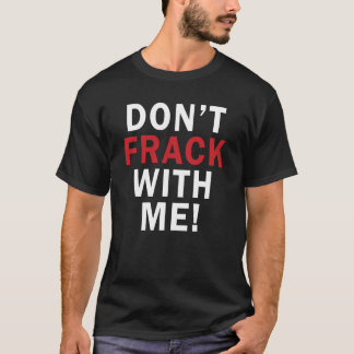 Camiseta Não fazem FRACK comigo! - O T escuro dos homens