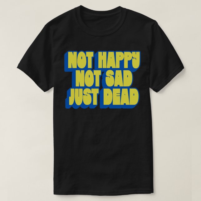 Camiseta Não Feliz Não Triste Apenas Morto (Frente do Design)