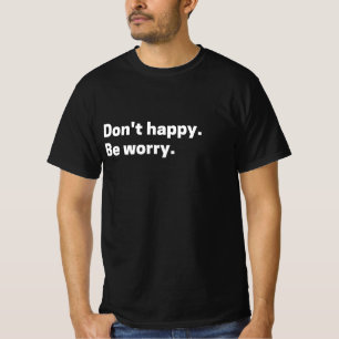 Camiseta “Não Fique Feliz. Fique Preocupado.” Citação Retro