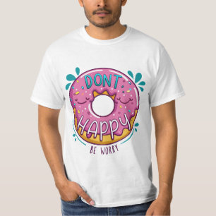 Camiseta Não fique feliz se preocupe trocadilho rosquinha