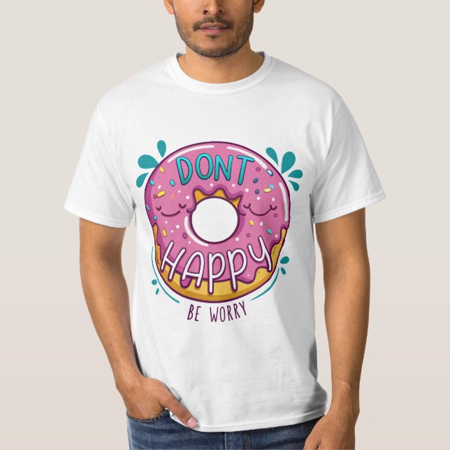 Camiseta Não fique feliz se preocupe trocadilho rosquinha (Frente)