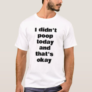 Camiseta Não fiz cocô hoje e tudo bem - texto engraçado