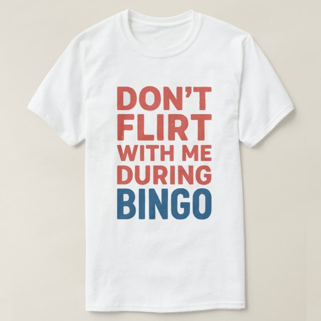 Camiseta Não flerte comigo durante a noite do jogo de Bingo (Frente do Design)