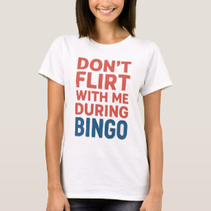 Camiseta Não flerte comigo durante a noite do jogo de Bingo