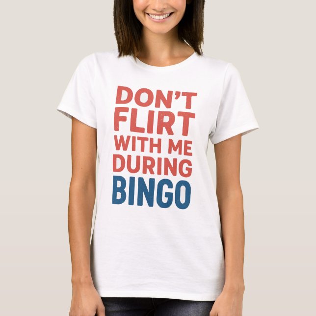 Camiseta Não flerte comigo durante a noite do jogo de Bingo (Frente)