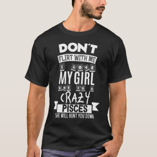 Camiseta Não flerte comigo Minha garota é um Peixes maluco