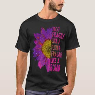 Camiseta Não frágil como uma flor frágil como um Sunf bomba