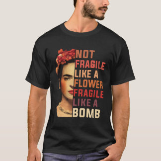 Camiseta Não Frágil Como Uma Flor Frágil Como Uma Bomba