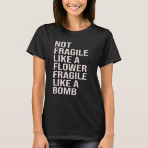Camiseta Não Frágil Como Uma Flor, Frágil Como Uma Bomba