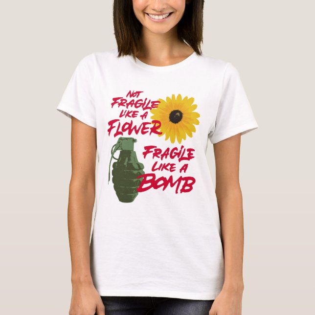Camiseta Não frágil como uma flor frágil como uma bomba (Frente)
