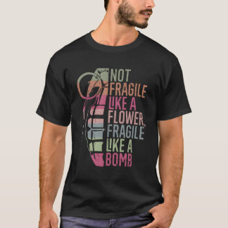 Camiseta Não Frágil Como Uma Flor Frágil Como Uma Bomba