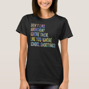Camiseta Não Gosta De Aborto Basta Ignorá-los Como Você Ign