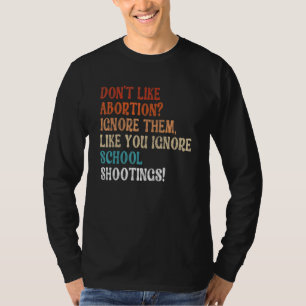 Camiseta Não Gosta De Aborto Basta Ignorá-los Como Você Ign
