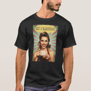 Camiseta NÃO GOSTO QUE O ABORTO TENHA UMA VASECTOMIA! Roe v
